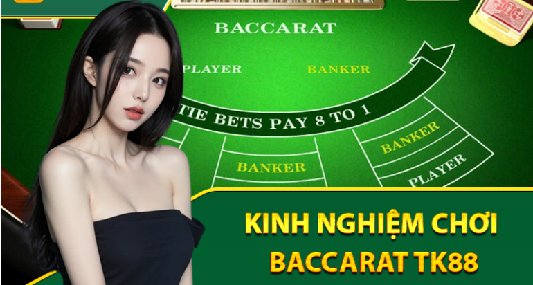 Kinh nghiệm chơi bài Baccarat Tk88 